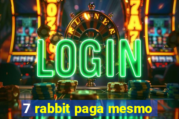 7 rabbit paga mesmo